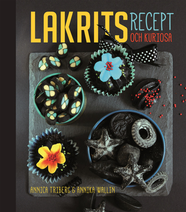 Lakrits :  recept och kuriosa; Annika Wallin, Annica Triberg; 2015