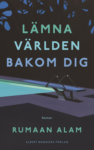 Lämna världen bakom dig; Rumaan Alam; 2021