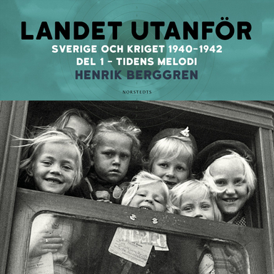 Landet utanför : Sverige och kriget 1940-1942. Del 2:1, Tidens melodi; Henrik Berggren; 2022