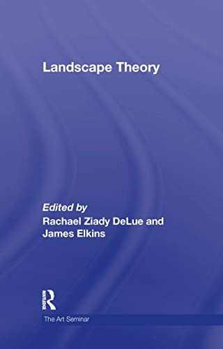 Landscape theory; Rachael Ziady DeLue, James Elkins; 2008