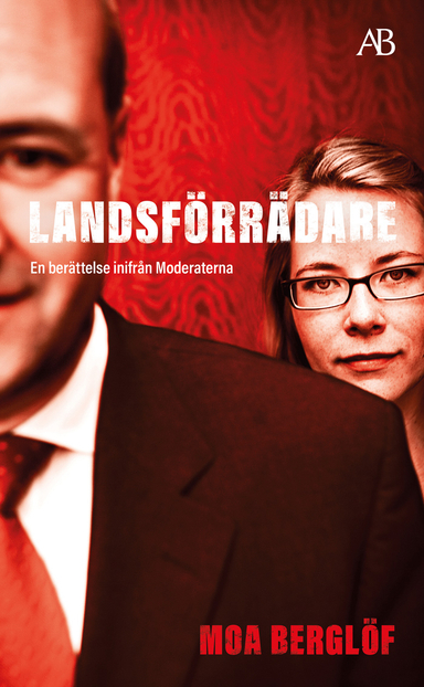 Landsförrädare : en berättelse inifrån Moderaterna; Moa Berglöf; 2023