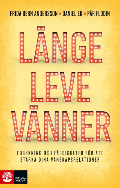 Länge leve vänner : forskning och färdigheter för att stärka dina vänskapsrelationer; Frida Andersson, Daniel Ek, Pär Flodin; 2021