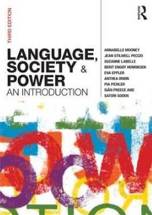 Language, Society and Power; Mooney Annabelle, Peccei Jean Stilwell, LaBelle Suzanne, Berit Engøy Henriksen, Eppler Eva, Irwin Anthea, Pia Pichler, Siân Preece, Soden Satori; 2010