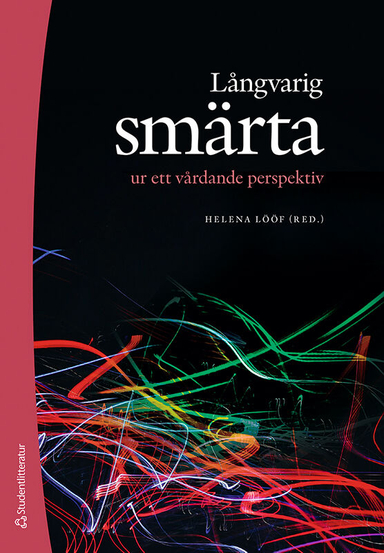 Långvarig smärta ur ett vårdande perspektiv; Helena Lööf, Sara Cederbom, Anna Danarp, Birgitta Kerstis, Sandra Medina, Thomas Overmeer, Sara Riggare, Maria Sandborgh, Lena Sandin Wranker, Mirkka Söderman, Karin Wideslätt; 2022