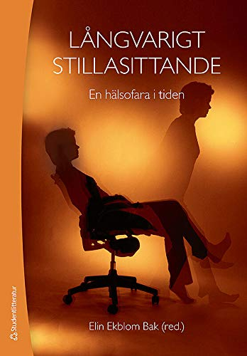 Långvarigt stillasittande - En hälsofara i tiden; Ing-Mari Dohrn, Björn Ekblom, Örjan Ekblom, Lars-Magnus Engström, Mai-Lis Hellénius, Lena Kallings, Matthias Lidin, Gisela Nyberg, Linda Ståhlberg, Jill Taube, Patrik Wennberg; 2013