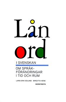 Lånord i svenskan : om språkförändringar i tid och rum; Lars-Erik Edlund, Birgitta Hene; 1996