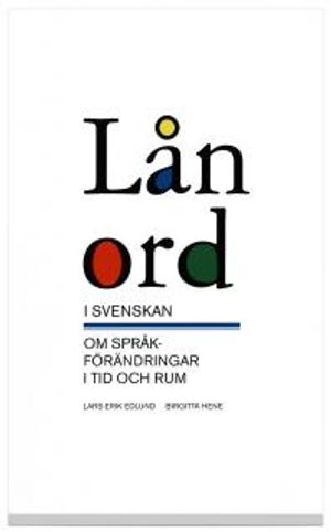 Lånord i svenskan : om språkförändringar i tid och rum; Lars-Erik Edlund, Birgitta Hene; 2004