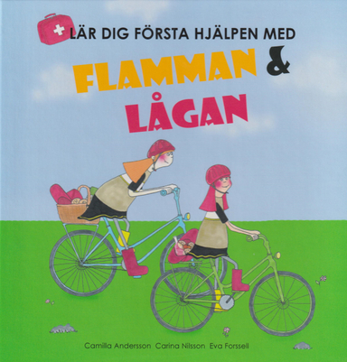 Lär dig första hjälpen med Flamman och Lågan; Camilla Andersson, Carina Nilsson, Eva Forssell; 2020