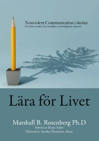 Lära för livet; Nonviolent Communication i skolan, för bättre resultat, färre konflikter och fördjupade relationer; Marshall B Rosenberg; 2021