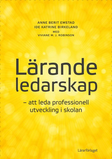 Lärande ledarskap : att leda professionell utveckling i skolan; Anne Berit Emstad, Ide Katrine Birkeland, Viviane M. J. Robinson; 2021