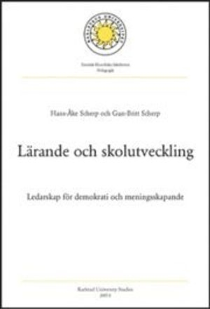 Lärande och skolutveckling - Ledarskap för demokrati och meningsskapande; Gun-Britt Scherp, Hans-Åke Scherp; 2007