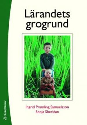 Lärandets grogrund : perspektiv och förhållningssätt i förskolans läroplan; Inger Pramling Samuelsson, Sonja Sheridan; 2006