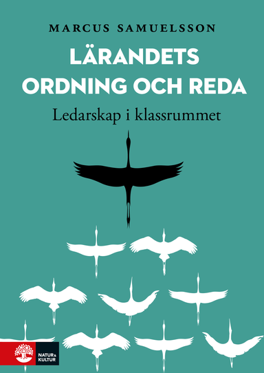 Lärandets ordning och reda : ledarskap i klassrummet; Marcus Samuelsson; 2017