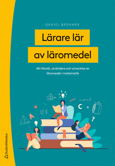 Lärare lär av läromedel - Att förstå, utvärdera och utvecklas av läromedel i matematik; Daniel Brehmer; 2023