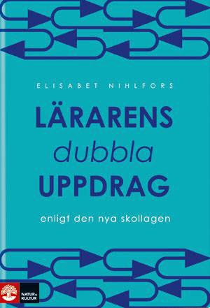 Lärarens dubbla uppdrag : enligt den nya skollagen; Elisabet Nihlfors; 2012