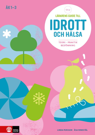 Lärarens guide till Idrott och hälsa åk 1-3, andra upplagan : Teori Praktik; Linda Persson, Åsa Rindstål; 2022