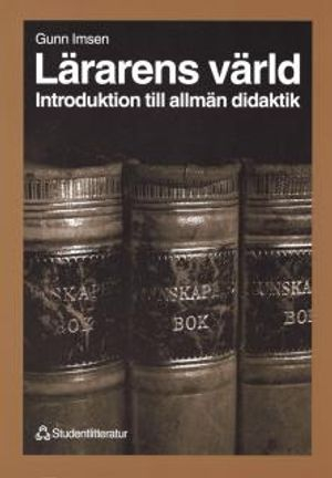 Lärarens värld - Introduktion till allmän didaktik; Gunn Imsen; 1999