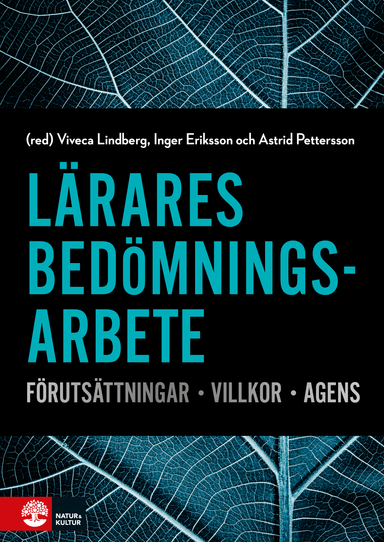 Lärares bedömningsarbete : Förutsättningar, villkor, agens; Viveca Lindberg, Inger Eriksson, Astrid Pettersson, Päivi Atjonen, Gustaf B. Skar, Wieland Wermke, Barbro Westlund, Olle Zandén; 2018