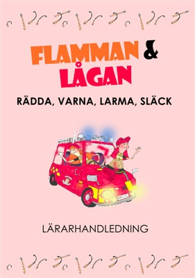 Lärarhandledning Flamman och Lågan - Rädda, Varna, Larma, Släck; Camilla Andersson, Carina Nilsson; 2020