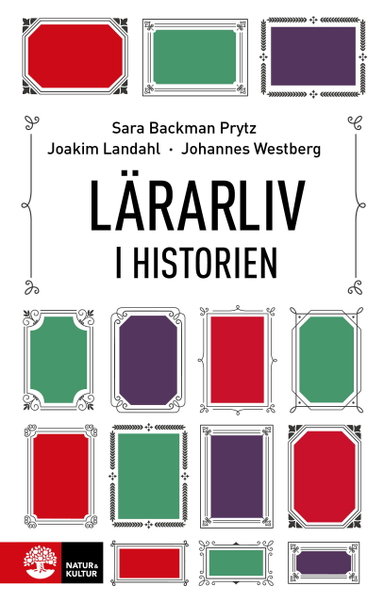 Lärarliv i historien; Sara Backman Prytz, Joakim Landahl, Johannes Westberg; 2024