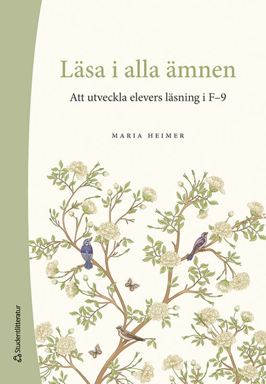 Läsa i alla ämnen : att utveckla elevers läsning i F-9; Maria Heimer; 2024