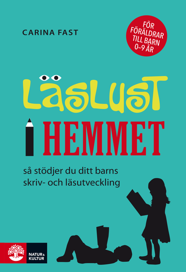 Läslust i hemmet : så stödjer du ditt barns skriv- och läsutveckling; Carina Fast; 2015