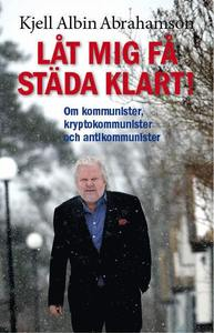 Låt mig få städa klart!; Kjell Albin Abrahamson; 2014