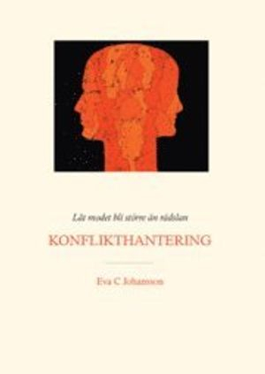 Låt modet bli större än rädslan - Konflikthantering; Eva C Johansson; 2007