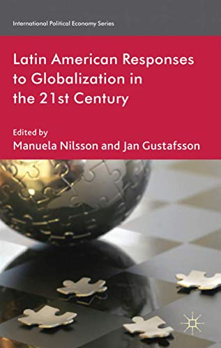 Latin American responses to globalization in the 21st century; Manuela Nilsson, Jan Gustafsson; 2012