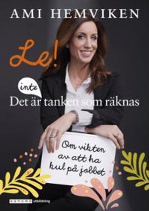 Le! Det är inte tanken som räknas : om vikten av att ha kul på jobbet; Ami Hemviken, Inger Lundin; 2018