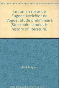 Le Roman russe de Eugène-Melchior de Vogüé  Ètude préliminaire; Magnus Röhl; 1976