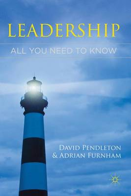 Leadership: All You Need To Know; David Pendleton, Adrian Furnham; 2011