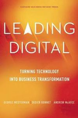 Leading Digital; George Westerman, Didier Bonnet, Andrew Mcafee; 2014