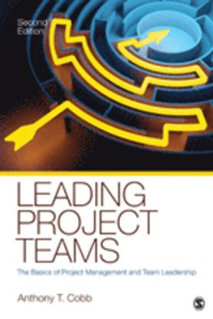 Leading Project Teams; Anthony T Cobb; 2011