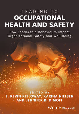 Leading to Occupational Health and Safety: How Leadership Behaviours Impact; E. Kevin Kelloway, Karina Nielsen, Jennifer K. Dimoff; 2017