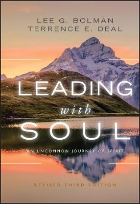 Leading with Soul: An Uncommon Journey of Spirit, Revised; Lee G. Bolman, Terrence E. Deal; 2011