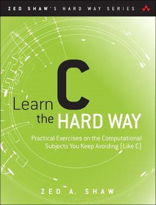 Learn C the Hard Way; Zed Shaw; 2015