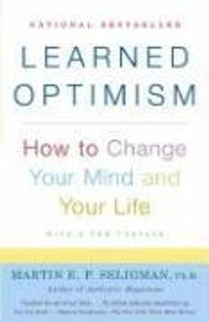 Learned optimism : how to change your mind and your life; Martin E. P. Seligman; 2006