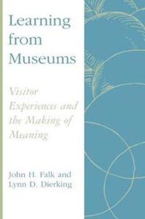 Learning from museums - visitor experiences and the making of meaning; Lynn D. Dierking; 2000