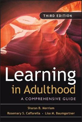 Learning in Adulthood: A Comprehensive Guide; Sharan B. Merriam, Rosemary S. Caffarella, L Baumgartner; 2006