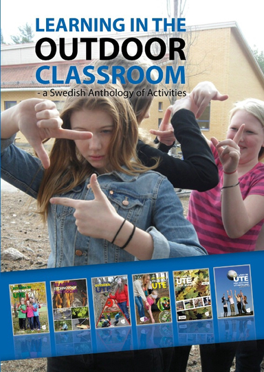 Learning in the outdoor classroom : a swedish anthology of activities; Mats Wejdmark, Mia Bucht, Robert Lättman-Masch, Kajsa Molander, Carina Brage, Lotta Carlegård, Helene Grantz, Stina Lindblad, Eva Persson, Birgitta Sang, Ammi Wohlin, Lisa Behrenfeldt, Gordon Eadie, Anette Fredman, Josefine Gustafsson, Birgitta Jansson, Annika Manni; 2022