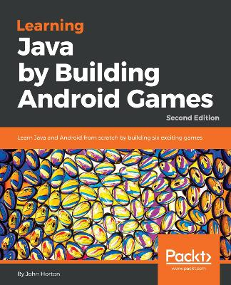 Learning Java by Building Android Games; John Horton; 2018