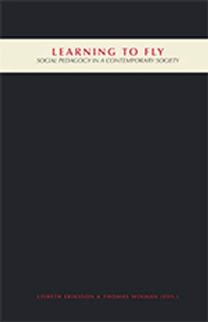 Learning to fly : social pedagogy in a contemporary society; Lisbeth Eriksson, Thomas Winman; 2010