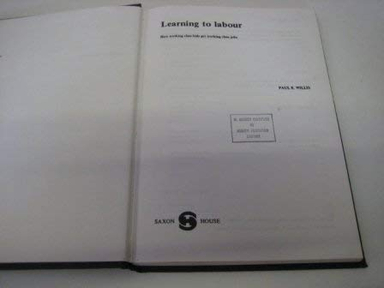 Learning to labour : how working class kids get working class jobs; Paul E. Willis; 1977