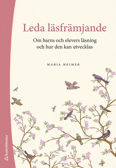 Leda läsfrämjande : om barns och elevers läsning och hur den kan utvecklas; Maria Heimer; 2023