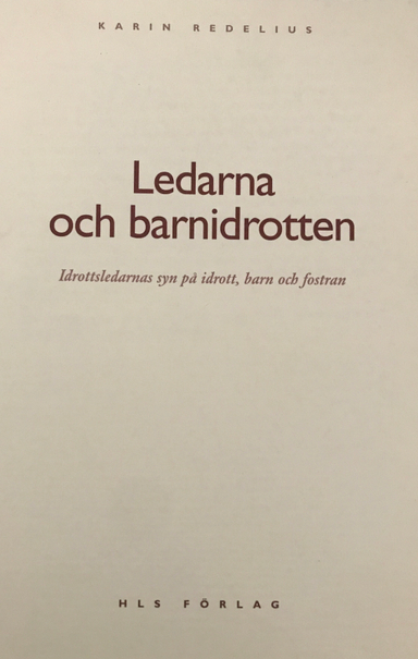 Ledarna och barnidrotten: idrottsledarnas syn på idrott, barn och fostranVolym 55 av Studies in educational sciences, ISSN 1400-478X; Karin Redelius; 2002