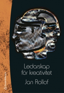 Ledarskap för kreativitet : att vistas i framtidens landskap; Jan Rollof; 2004