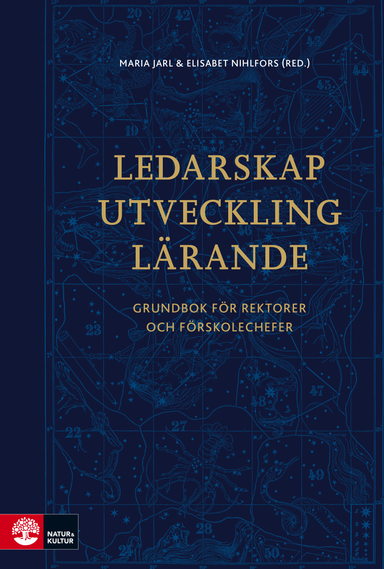 Ledarskap, utveckling, lärande : grundbok för rektorer och förskolechefer; Maria Jarl, Nihlfors Elisabet; 2016