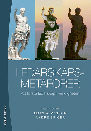 Ledarskapsmetaforer : att förstå ledarskap i verkligheten; Martin Blom, Gail Fairhurst, Tony Huzzard, Dan Kärreman, Sara Louise Muhr, Sverre Spoelstra, Stefan Sveningsson; 2012