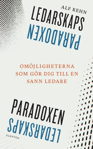 Ledarskapsparadoxen : Omöjligheterna som gör dig till en sann ledare; Alf Rehn; 2019